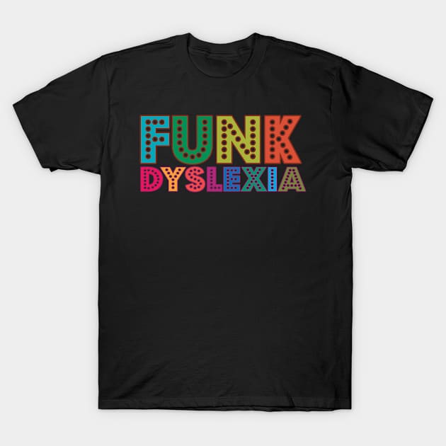 Funk Dyslexia Funny Dyslexia Awareness Slogan Saying Quote T-Shirt by tharros